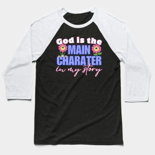 God Is The Main Character In My Story Baseball T-Shirt